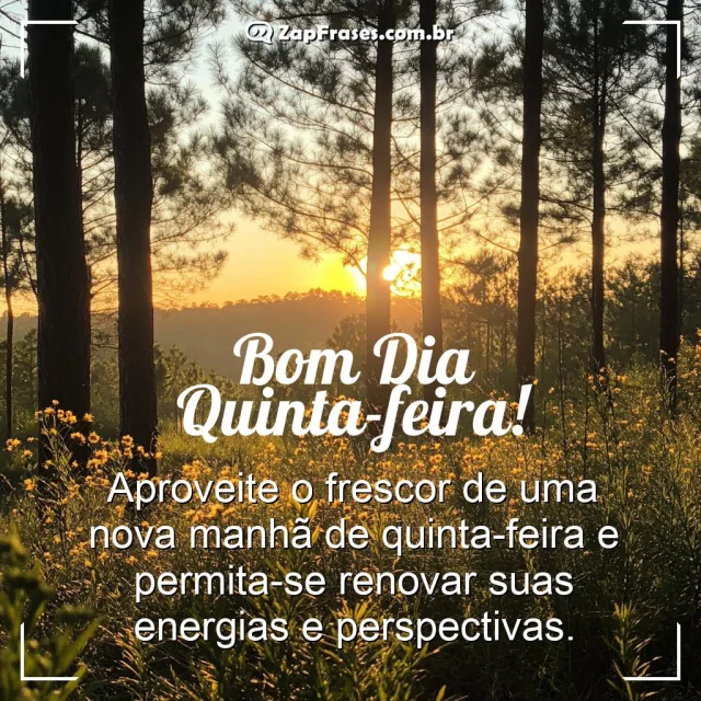 Cenário de natureza ao amanhecer com mensagem inspiradora de bom dia quinta-feira.