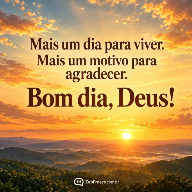 Magnificent realistic aerial photograph of sun rising over distant green mountains and expansive golden sky, landscape low horizon, vast sky text protagonist with bold elegant dark brown title-like full phrase, warm inspirational serene atmosphere, no person, no props.. Arte com a mensagem: Mais um dia para viver. Mais um motivo para agradecer. Bom dia, Deus!