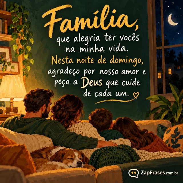 Família reunida num sofá, composição inferior, luz noturna.. Arte com a mensagem: Família, que alegria ter vocês na minha vida. Nesta noite de domingo, agradeço por nosso amor e peço a Deus que cuide de cada um.