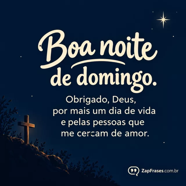Fundo azul-profundo, pequena cruz e uma estrela no canto.. Arte com a mensagem: Boa noite de domingo. Obrigado, Deus, por mais um dia de vida e pelas pessoas que me cercam de amor.