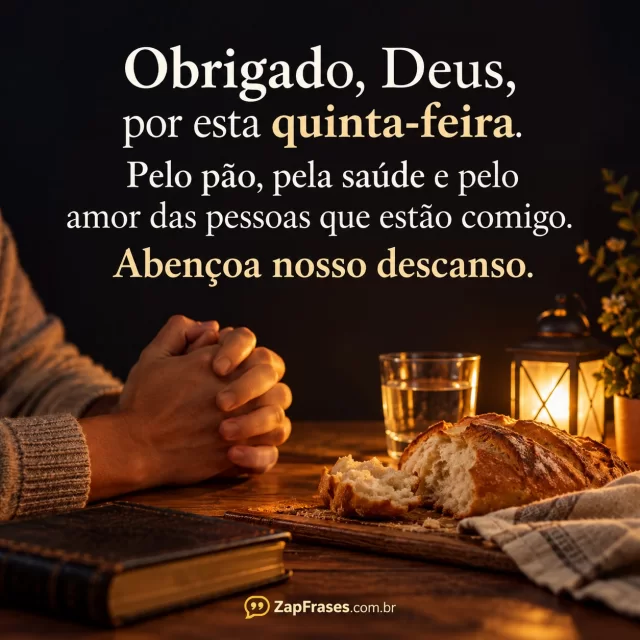 Mesa simples com pão e mãos em oração, luz noturna quente na base.. Arte com a mensagem: Obrigado, Deus, por esta quinta-feira. Pelo pão, pela saúde e pelo amor das pessoas que estão comigo. Abençoa nosso descanso.