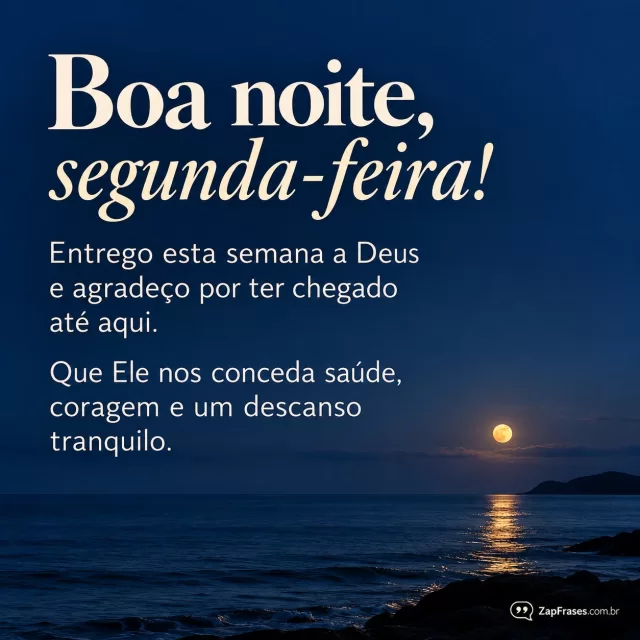 Lua pequena sobre mar calmo à noite, horizonte baixo sem pessoas.. Arte com a mensagem: Boa noite, segunda-feira! Entrego esta semana a Deus e agradeço por ter chegado até aqui. Que Ele nos conceda saúde, coragem e um descanso tranquilo.