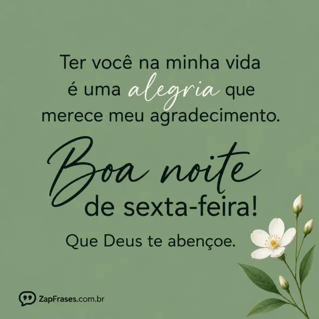 Uma flor branca pequena no canto de fundo verde-sálvia plano.. Arte com a mensagem: Ter você na minha vida é uma alegria que merece meu agradecimento. Boa noite de sexta-feira! Que Deus te abençoe.