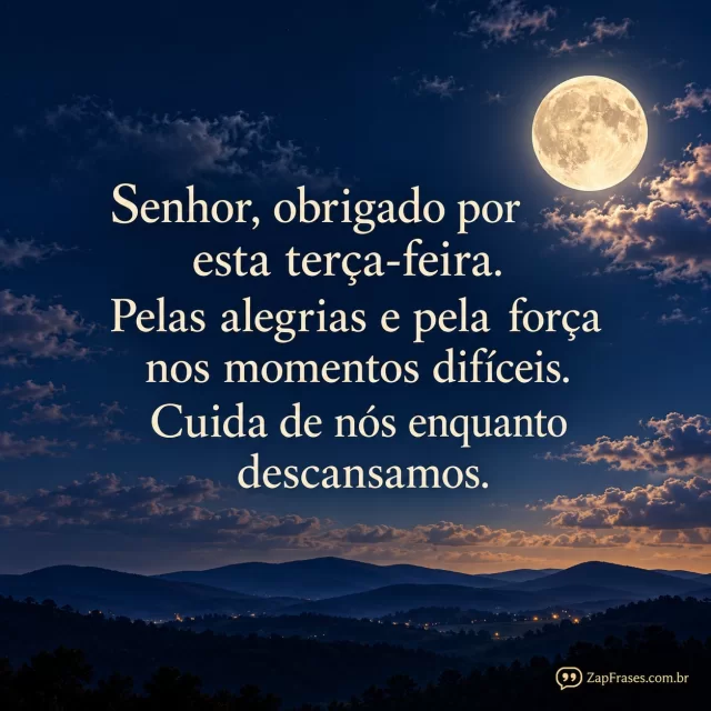 Céu noturno com lua sobre horizonte de morros, suave e sem excesso de estrelas.. Arte com a mensagem: Senhor, obrigado por esta terça-feira. Pelas alegrias e pela força nos momentos difíceis. Cuida de nós enquanto descansamos.