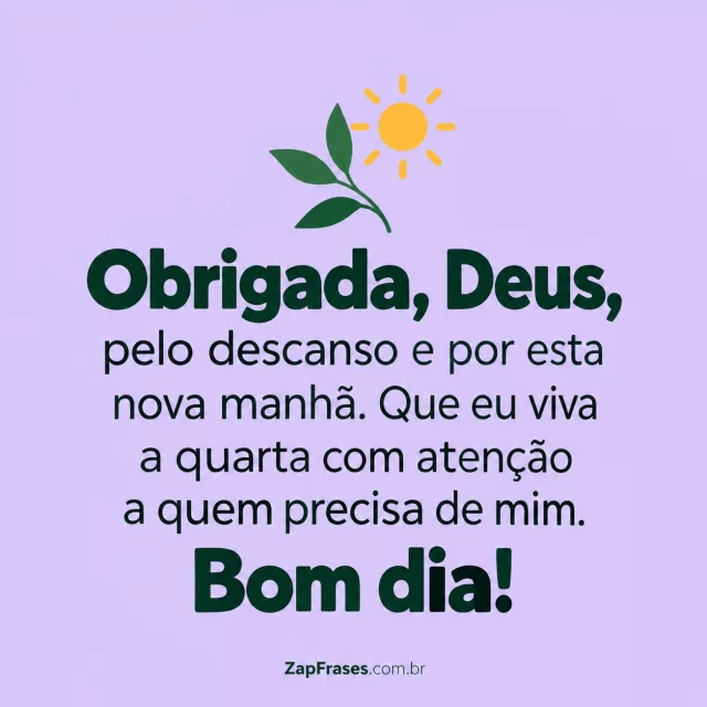 Uma folha e um pequeno sol desenhados, fundo lavanda.. Arte com a mensagem: Obrigada, Deus, pelo descanso e por esta nova manhã. Que eu viva a quarta com atenção a quem precisa de mim. Bom dia!