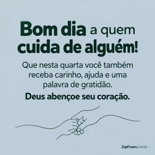 Duas mãos pequenas em linha contínua, fundo cinza azulado.. Arte com a mensagem: Bom dia a quem cuida de alguém! Que nesta quarta você também receba carinho, ajuda e uma palavra de gratidão. Deus abençoe seu coração.