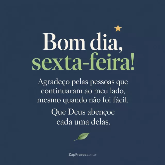 Uma pequena estrela dourada e uma folha, fundo azul acinzentado.. Arte com a mensagem: Bom dia, sexta-feira! Agradeço pelas pessoas que continuaram ao meu lado, mesmo quando não foi fácil. Que Deus abençoe cada uma delas.