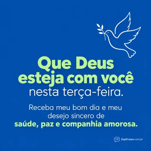 Uma pomba em traço branco num fundo azul médio opaco.. Arte com a mensagem: Que Deus esteja com você nesta terça-feira. Receba meu bom dia e meu desejo sincero de saúde, paz e companhia amorosa.
