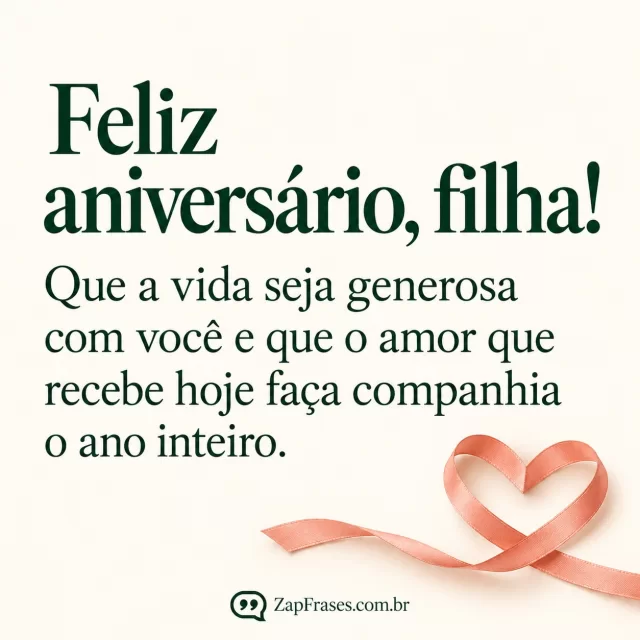 Fita salmão formando coração em fundo creme, com mensagem breve à filha em serifa verde grande.. Arte com a mensagem: Feliz aniversário, filha! Que a vida seja generosa com você e que o amor que recebe hoje faça companhia o ano inteiro.