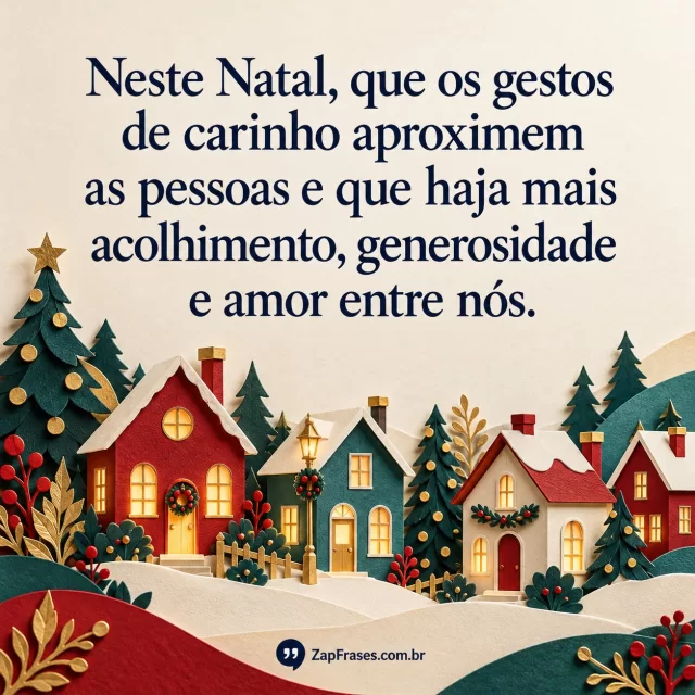 Casas de papel com portas iluminadas e árvores natalinas na base, frase azul em creme. Acolhimento representado por casas próximas, texto exato e assinatura discreta.. Arte com a mensagem: Neste Natal, que os gestos de carinho aproximem as pessoas e que haja mais acolhimento, generosidade e amor entre nós.