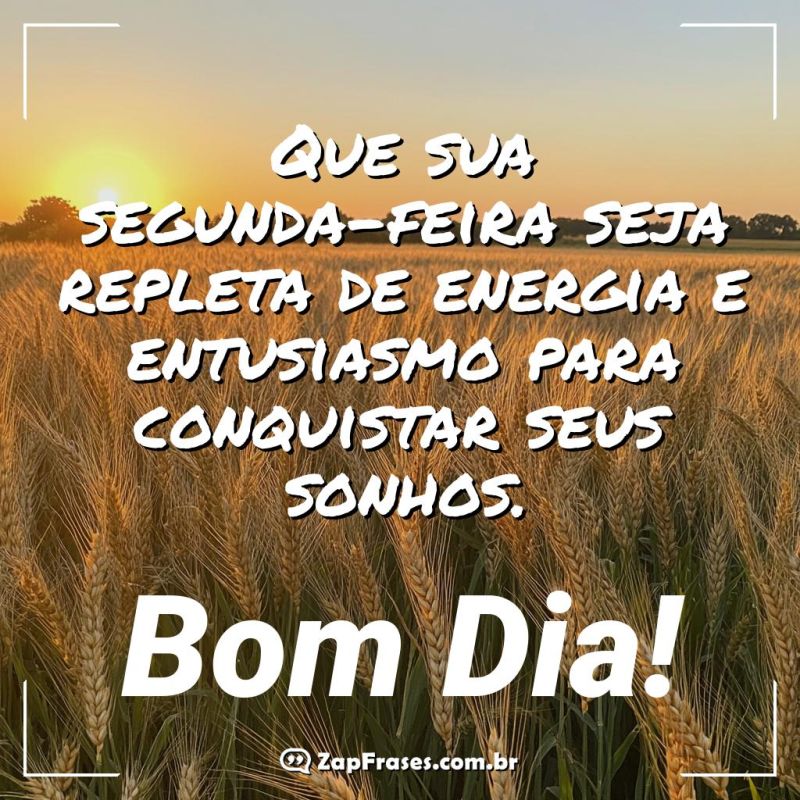 Bom Dia e Uma Segunda-Feira Motivadora para Conquistar Seus Sonhos