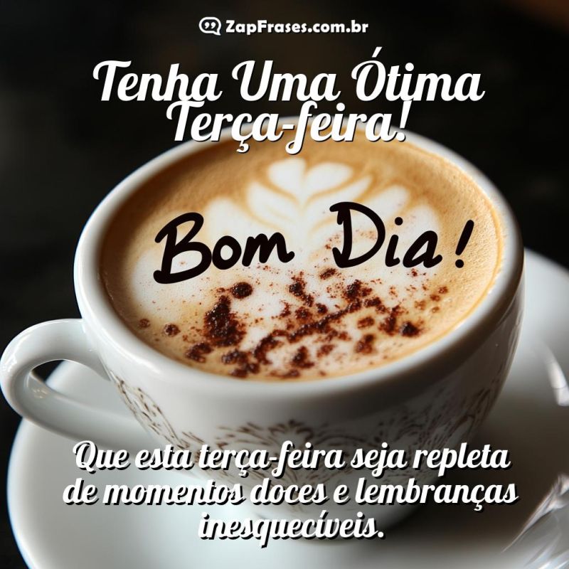 Frase de Bom Dia sobre latte art: Tenha uma ótima terça-feira com momentos doces.