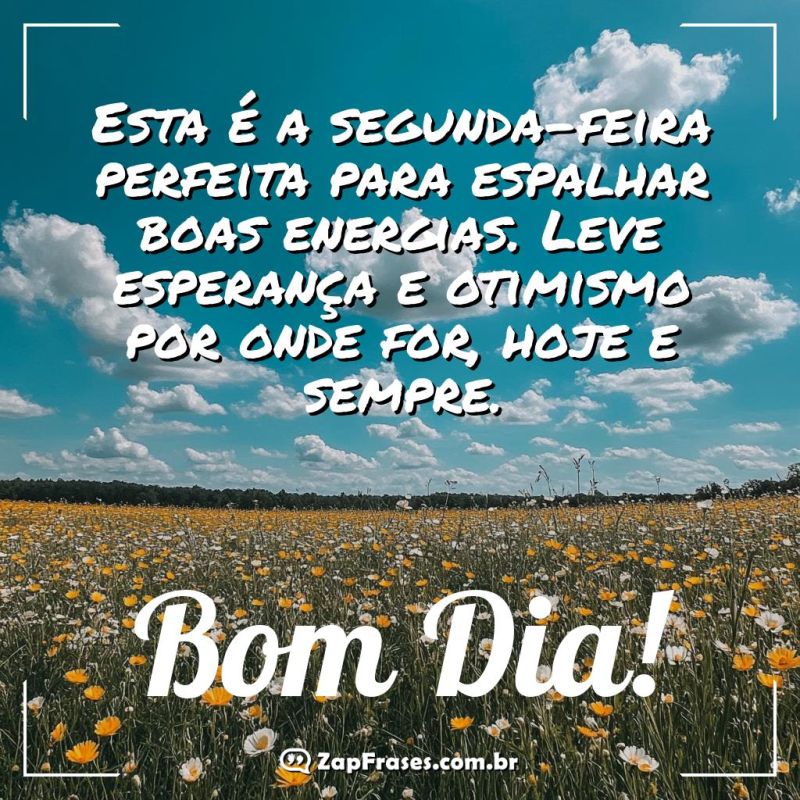 Espalhe Boas Energias nesta Segunda-Feira!